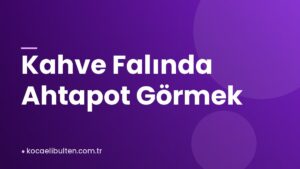 Kahve Falında Ahtapot Görmek