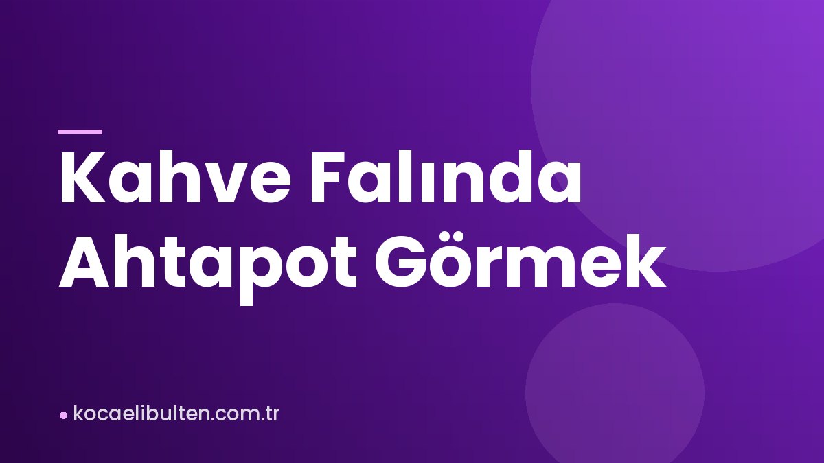Kahve Falında Ahtapot Görmek