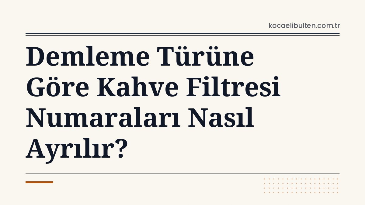 Demleme Türüne Göre Kahve Filtresi Numaraları Nasıl Ayrılır?