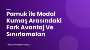 Pamuk ile Modal Kumaş Arasındaki Fark Avantaj Ve Sınırlamaları