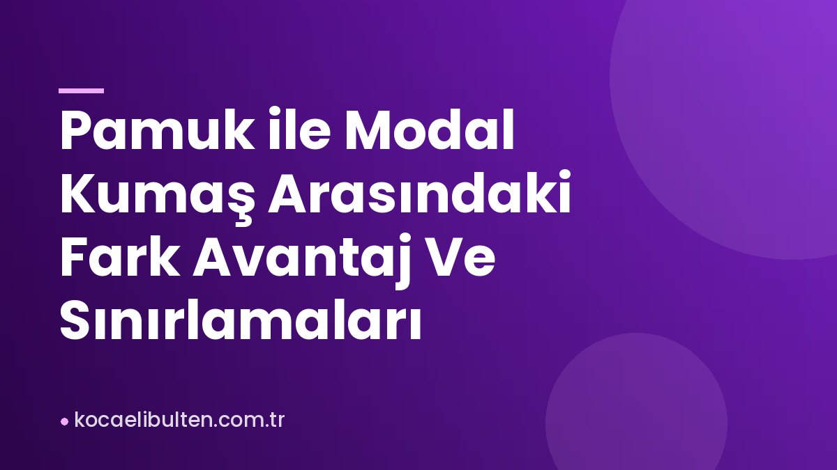 Pamuk ile Modal Kumaş Arasındaki Fark Avantaj Ve Sınırlamaları