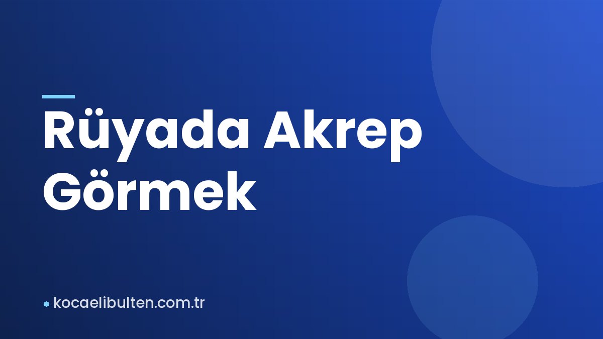 Rüyada Akrep Görmek