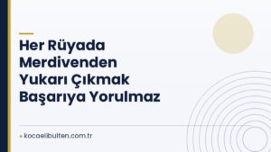 Her Rüyada Merdivenden Yukarı Çıkmak Başarıya Yorulmaz