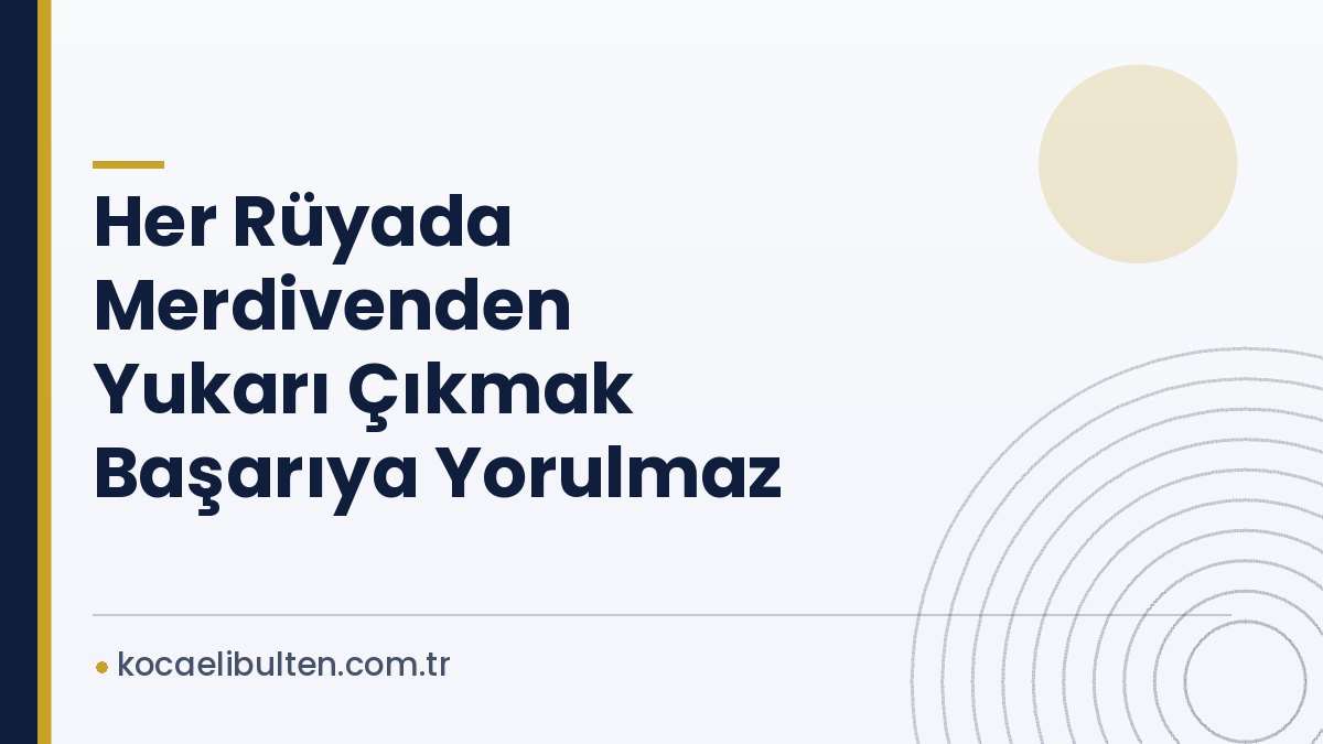 Her Rüyada Merdivenden Yukarı Çıkmak Başarıya Yorulmaz