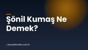 Şönil Kumaş Ne Demek?